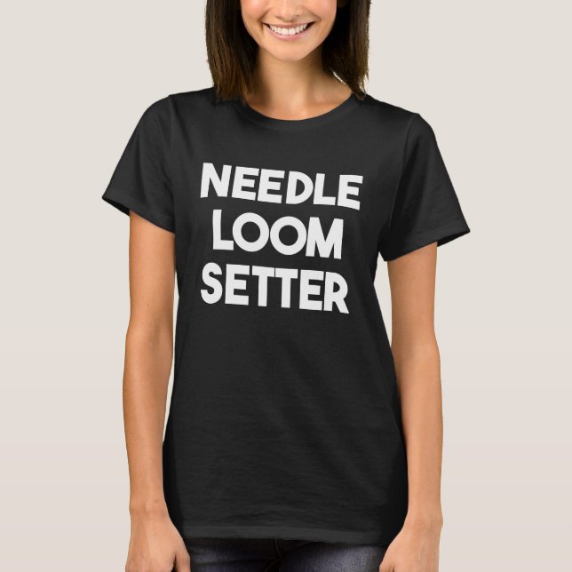 Needle Loom Setter T-Shirt (Vorderseite)
