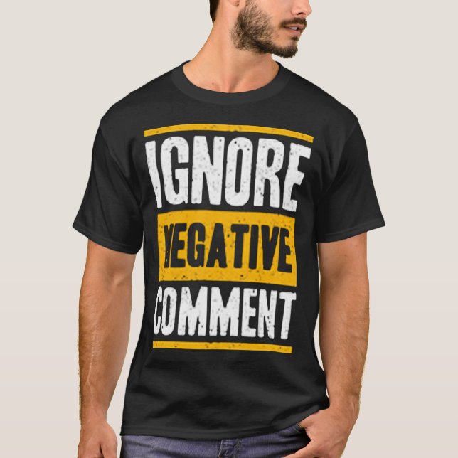 Negative Anmerkung ignorieren T-Shirt (Vorderseite)