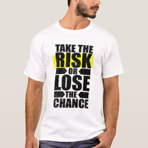 Nehmen Sie das Risiko oder verlieren Sie die Chanc T-Shirt
