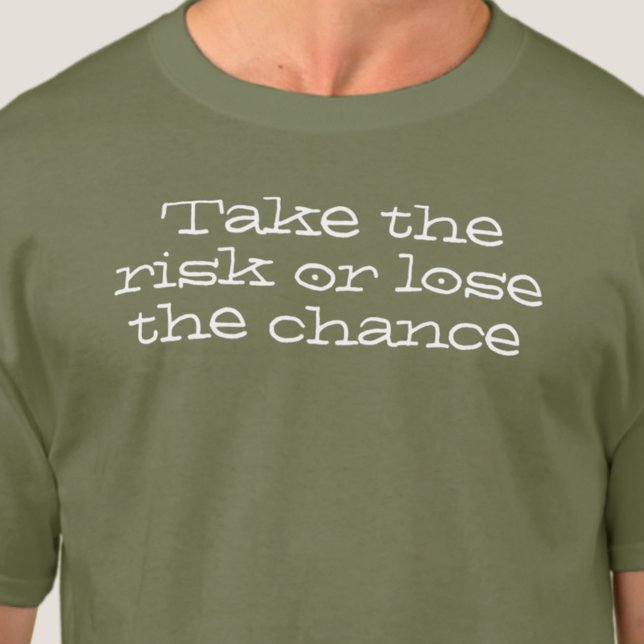 Nehmen Sie das Risiko oder verlieren Sie die Chanc T-Shirt (Von Creator hochgeladen)