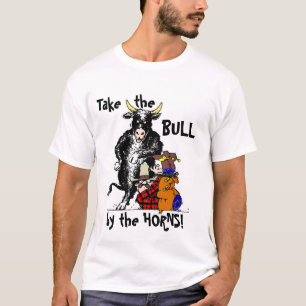 Nehmen Sie den Stier durch die Hörner! T-Shirt