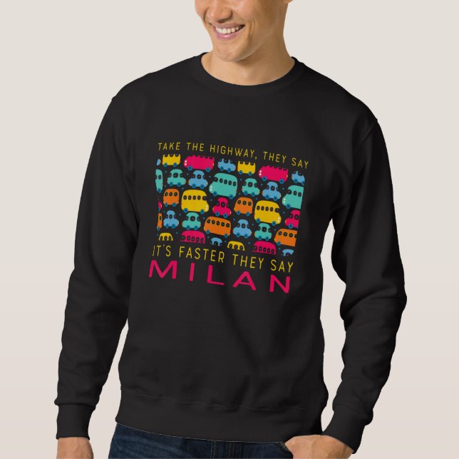 Nehmen Sie die Autobahn Mailand Italien Spaß Reise Sweatshirt (Vorderseite)