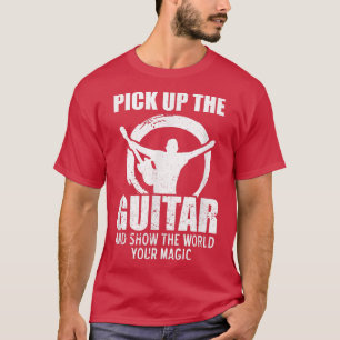 Nehmen Sie die Gitarre auf und zeigen Sie der Welt T-Shirt