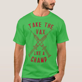 Nehmen Sie die Vax wie ein Champ T-Shirt