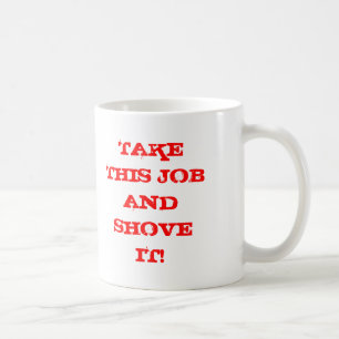 NEHMEN SIE DIESEN JOB UND SCHIEBEN SIE IHN! KAFFEETASSE