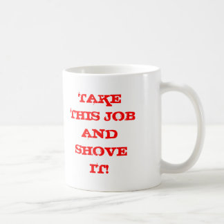 NEHMEN SIE DIESEN JOB UND SCHIEBEN SIE IHN! KAFFEETASSE
