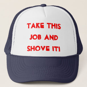 NEHMEN SIE DIESEN JOB UND SCHIEBEN SIE IHN! TRUCKERKAPPE