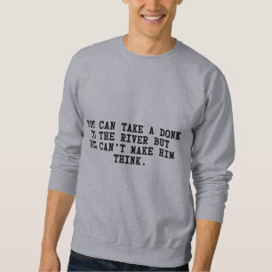 Nehmen Sie Donk zum Fluss kann ihn Poker nicht Sweatshirt