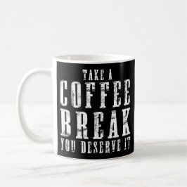 Nehmen Sie eine Kaffeepause, die Sie verdienen, es Kaffeetasse