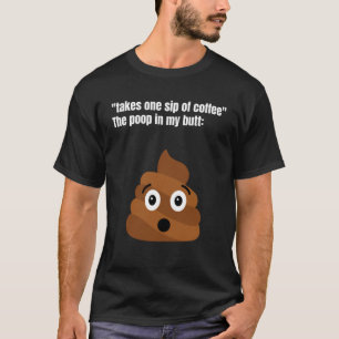 Nehmen Sie eine Kaffeeseite, der Kack in meinem Hi T-Shirt