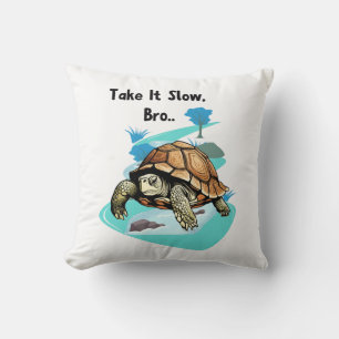 Nehmen Sie es langsam, Bro Turtle Kissen