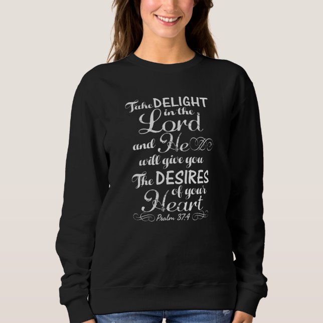 Nehmen Sie Freude im Lord Psalm 37 4 Bibelverse Sweatshirt (Vorderseite)