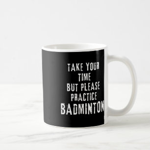Nehmen Sie Ihre Zeit Badminton Training Court D Kaffeetasse