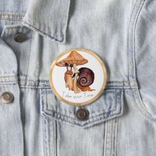 Nehmen Sie Ihre Zeit-Pilz-Schnecke Button