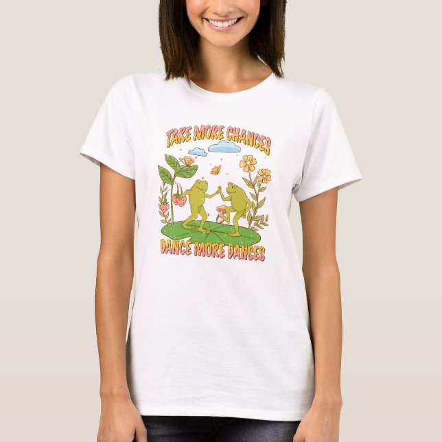 Nehmen Sie mehr Chancen, tanzen Sie mehr Tanz T-Shirt (Vorderseite)