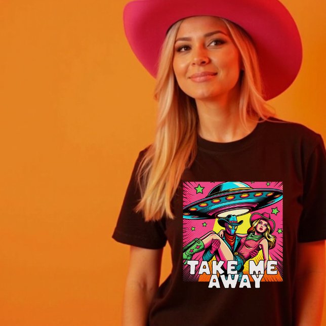 Nehmen Sie mich weg Pop Art Alien Cowgirl Raumschi T-Shirt (Take Me Away Pop Art Alien Cowgirl Spaceship T-Shirt)