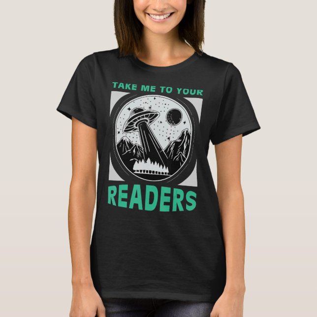 Nehmen Sie mich zu Ihren Lesern Alien Lesen Buch N T-Shirt (Vorderseite)