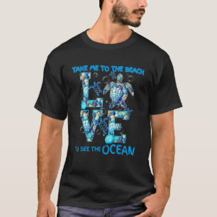 Nehmen Sie mich zum Strand, um die Meeresschildkrö T-Shirt