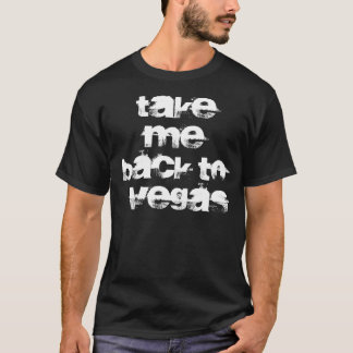 Nehmen Sie mich zurück zu Vegas-Shirt T-Shirt