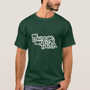 Nehmen Sie Mut haben Glaubensmotto Grafik T - Shir T-Shirt
