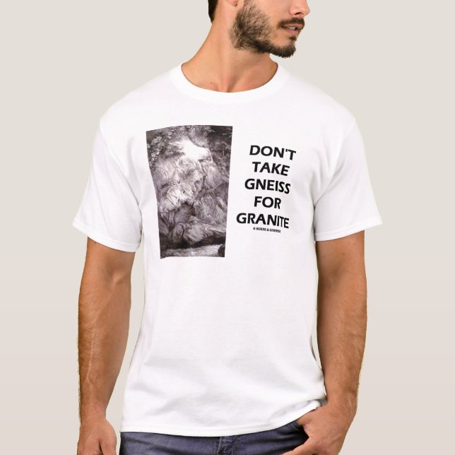 Nehmen Sie nicht Gneis für Granit (Geologie-Spaß) T-Shirt (Vorderseite)