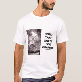 Nehmen Sie nicht Gneis für Granit (Geologie-Spaß) T-Shirt