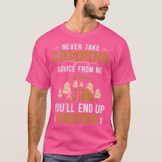 Nehmen Sie nie Camping-Ratschläge von mir - Sie we T-Shirt