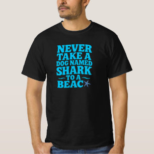 Nehmen Sie nie einen Hund namens Hai zum Strand -  T-Shirt