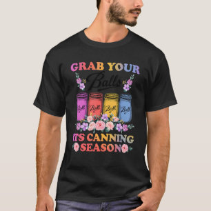 Nehmen Sie sich die Bälle seiner Canning Season T- T-Shirt