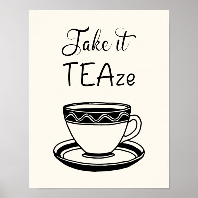 Nehmen Sie TEAze Niedlich Teacup Quote Küche Poster (Vorne)