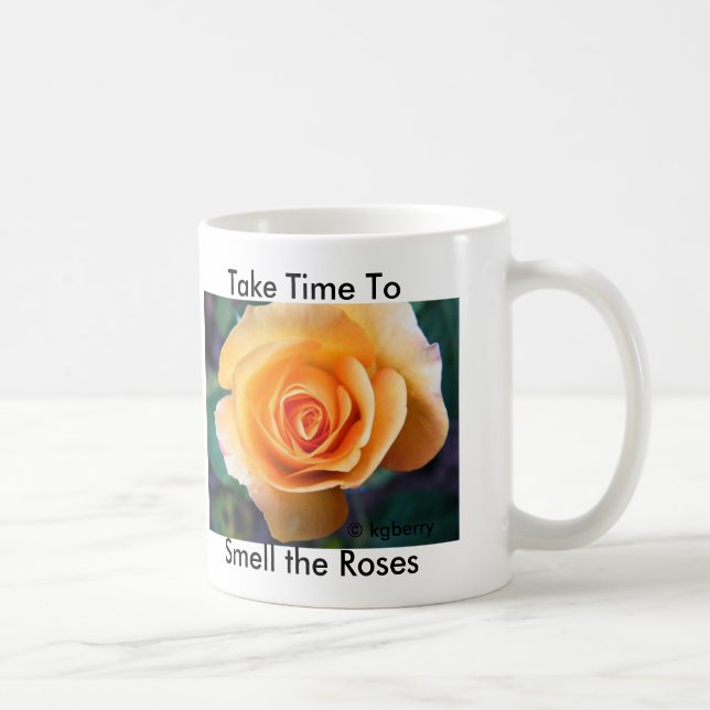 "Nehmen Sie Zeit, die Rosen-zu riechen" Tasse (Rechts)