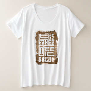 Nehmen wir eine Kaffeepause plus einen großen T - Große Größe T-Shirt