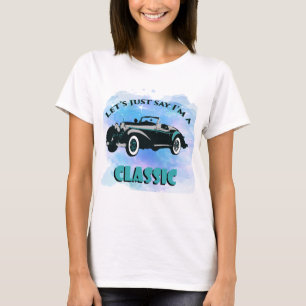 Nehmen wir einfach an, ich bin ein Klassiker Auto  T-Shirt