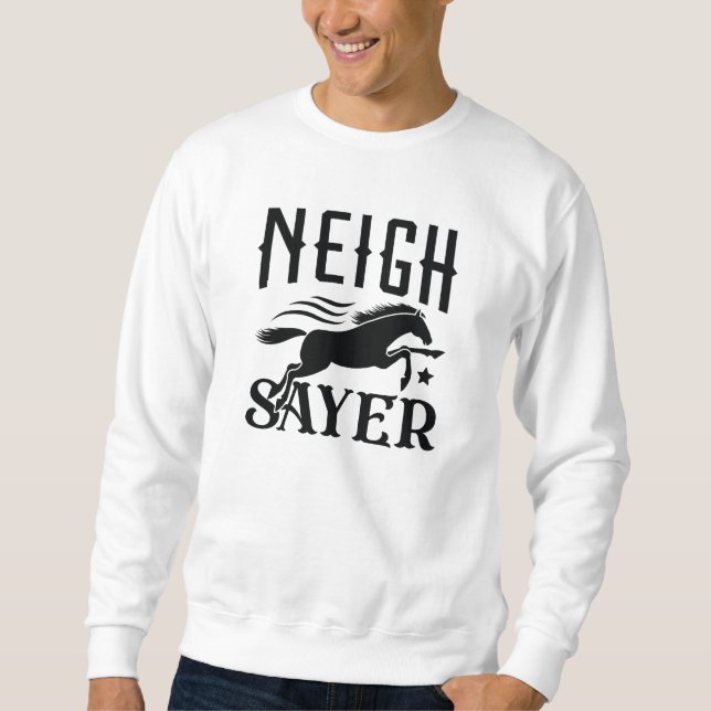 Neigh Sayer Sweatshirt (Vorderseite)