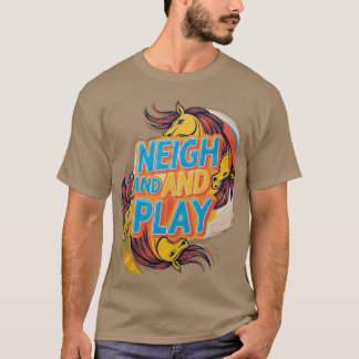 Neigh und Play T-Shirt
