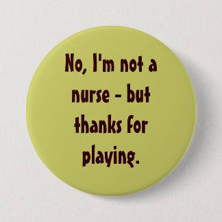 Nein, bin ich eine nicht Krankenschwester - aber Button