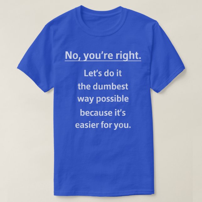 Nein, die Rechte Lasse, es einfach zu machen T-Shirt (Design vorne)