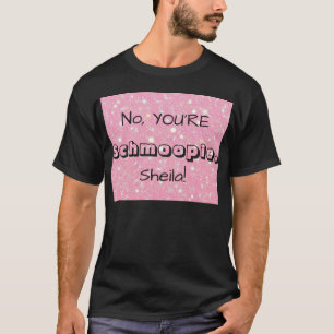 Nein, DU bist Schmoopie [Benutzerdefinierter Name] T-Shirt