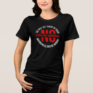 Nein, du hast unrecht, also sitze in deinem Unrech Tri-Blend Shirt
