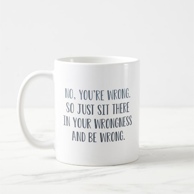 Nein, du irrst dich kaffeetasse (Links)