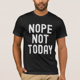 Nein, heute nicht - Die Stimmung ist aktiviert T-Shirt