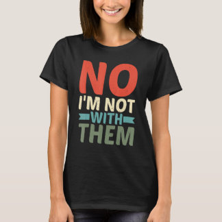 Nein, ich bin nicht bei ihnen T-Shirt