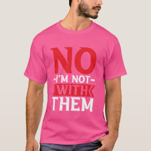 Nein, ich bin nicht mit ihnen — 1 T-Shirt