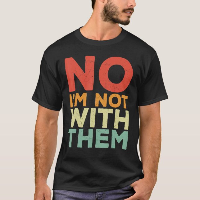 Nein, ich bin nicht mit ihnen, ich bin nicht mit i T-Shirt (Vorderseite)