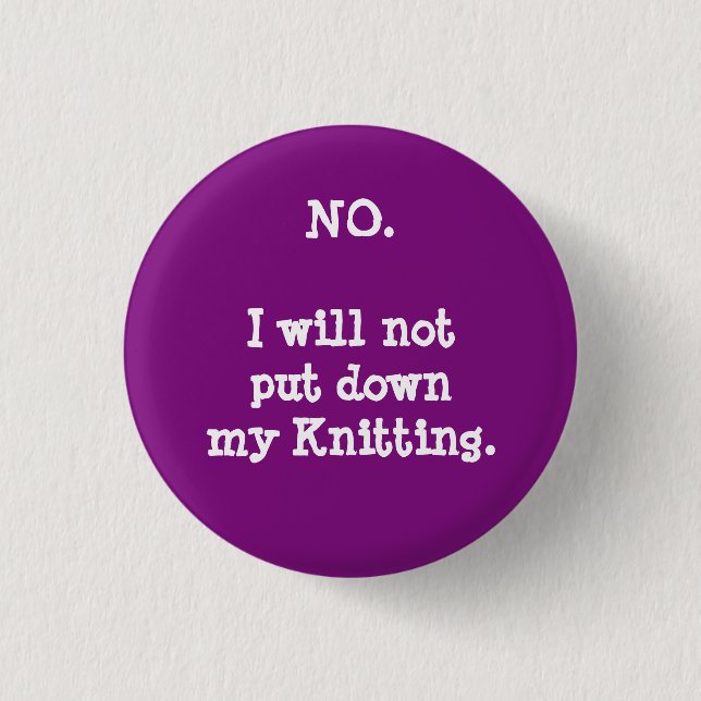 Nein. Ich lege nicht mein Stricken nieder Button (Vorderseite)