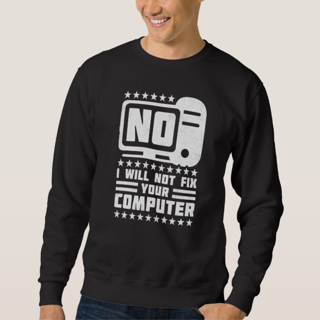 Nein, ich repariere Ihren Computer-Help-Desk nicht Sweatshirt (Vorderseite)