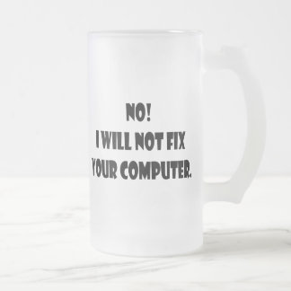 Nein! Ich repariere nicht Ihren Computer! Mattglas Bierglas