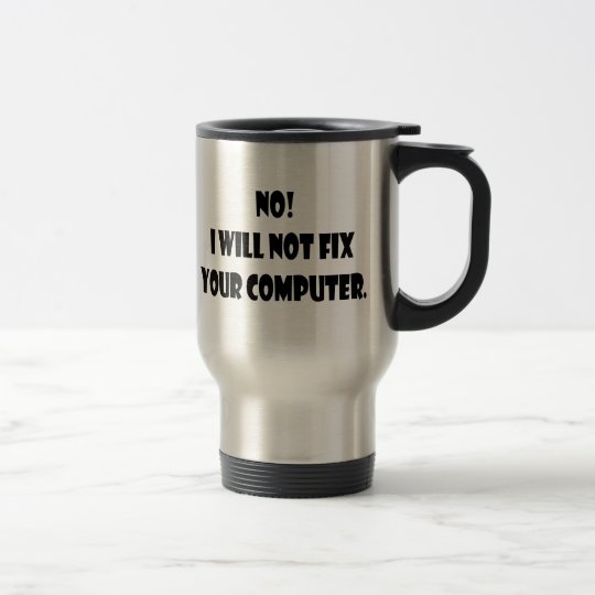 Nein! Ich repariere nicht Ihren Computer! Reisebecher