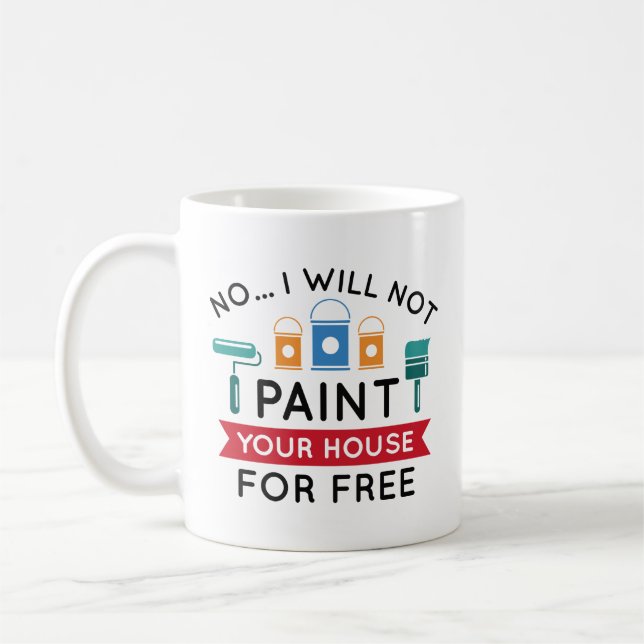 Nein, ich werde Ihr Haus nicht kostenlos streichen Kaffeetasse (Links)