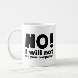 NEIN! Ich werde Ihren Computer nicht reparieren! T Kaffeetasse